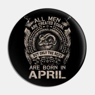 All Men Are Created Equal But Only The Best Are Born In April Pin