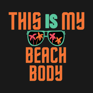 This IS My Beach Body T-Shirt