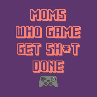 Moms Who Game Get Sh*t Done - Salmon Text T-Shirt