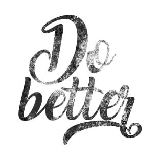 Do Better T-Shirt