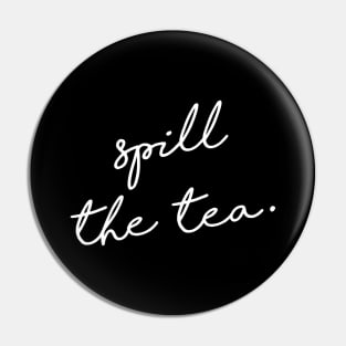 Spill the tea. Pin