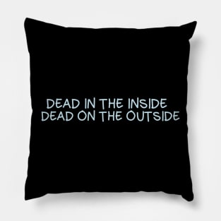 Dead in the inside, dead on the outside Pillow