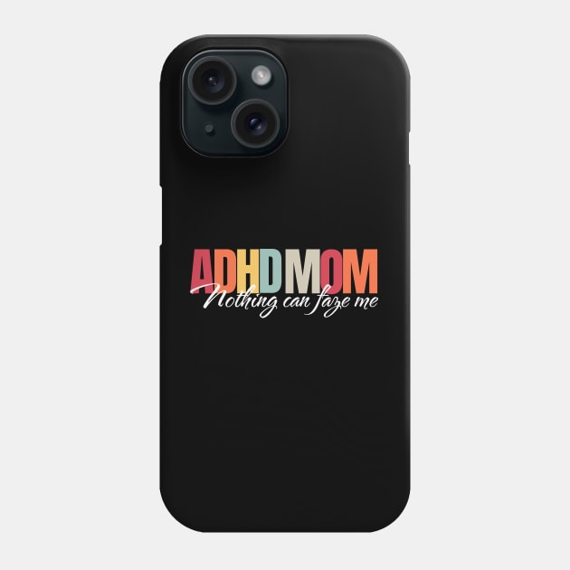 ADHD mom, nothing can faze me Phone Case by KHWD