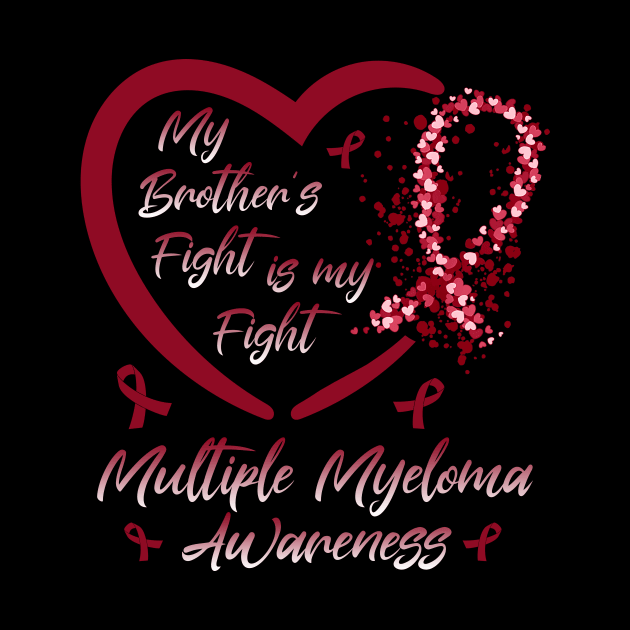 My Brother's Fight Is My Fight Multiple Myeloma Awareness, Burgundy Ribbon by artbyhintze