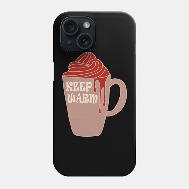 Keep Warm And Drink Hot Chocolate Phone Case by Day81