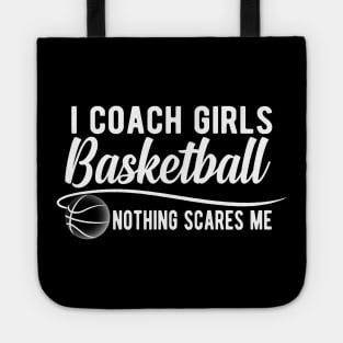 Basketball Coach - I coach girls basketball nothing scares me Tote