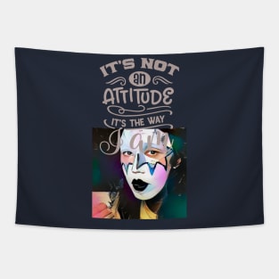 It's not an attitude, it's the way I am Tapestry