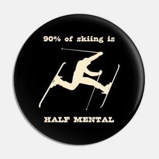 90% of skiing is Half Mental Pin