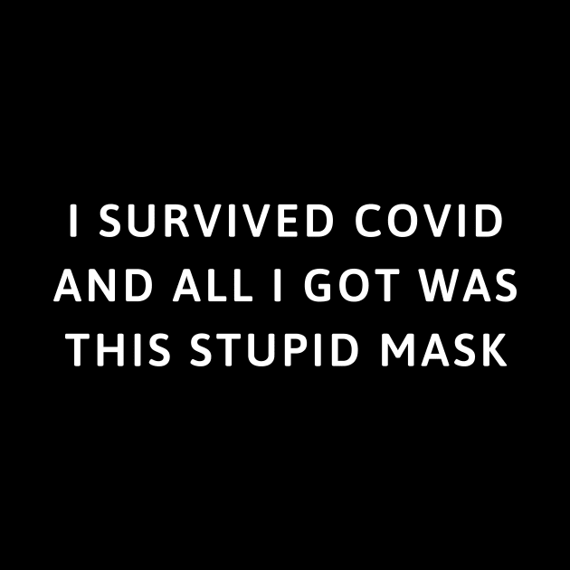 I survived COVID and all I got was this stupid mask by jesso