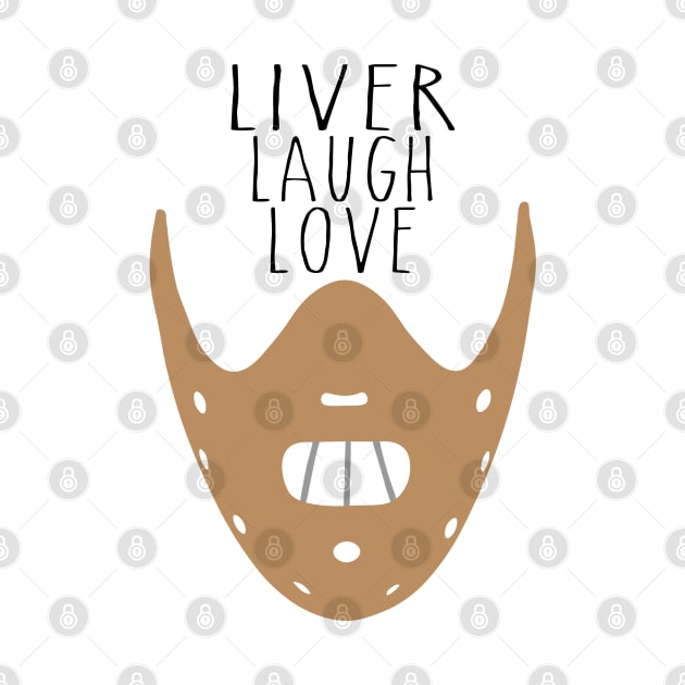 Liver Laugh Love... by spooniespecies