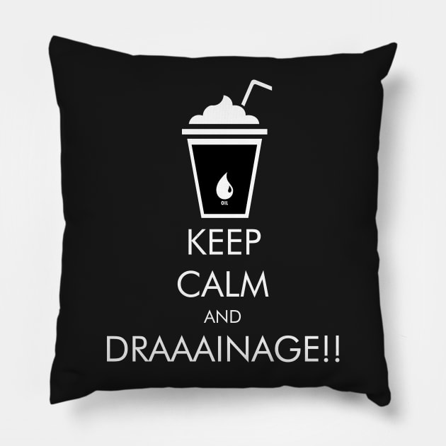 There Will Be Blood Keep Calm and Draaainage! Pillow by KrateMilk