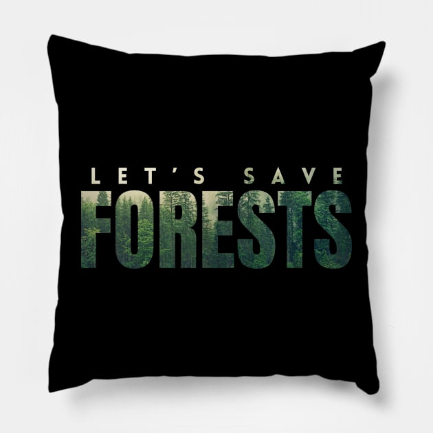 Let's save forests, a photo of forests in letters, encourages the protection of the climate and environment on Earth Pillow by PopArtyParty