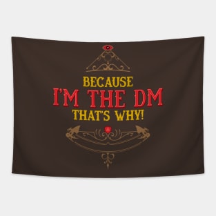 Because I am the DM thats WHY! Tapestry