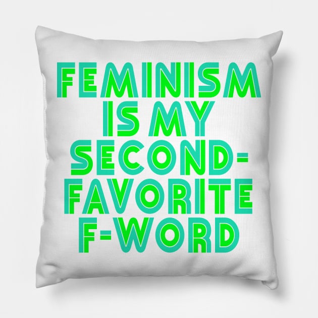 Feminism is my Second-Favorite F-Word Pillow by Xanaduriffic