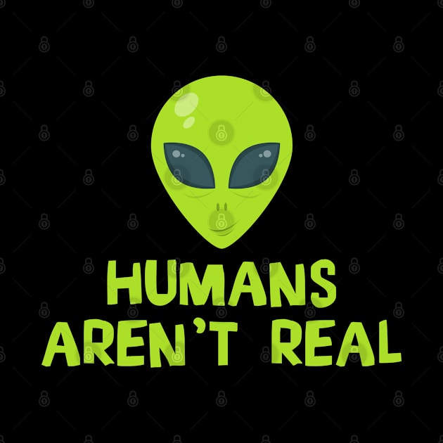 Humans Aren't Real - Alien by D3Apparels