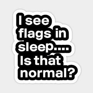 I see flags in sleep is that normal? Magnet