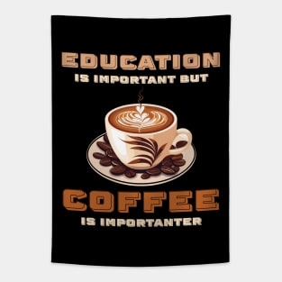 Education Is Important But Coffee Is Importanter Funny Tapestry