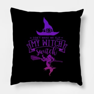 Don't Make Me Flip My Witch Switch Pillow