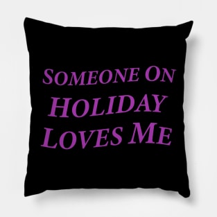 Someone On Holiday Loves Me (Romantic, Aesthetic & Wavy Purple Serif Font Text) Pillow