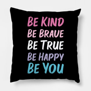 Be Kind Be Brave Be True Be Happy Be You | Pink White Purple Blue | Black Pillow