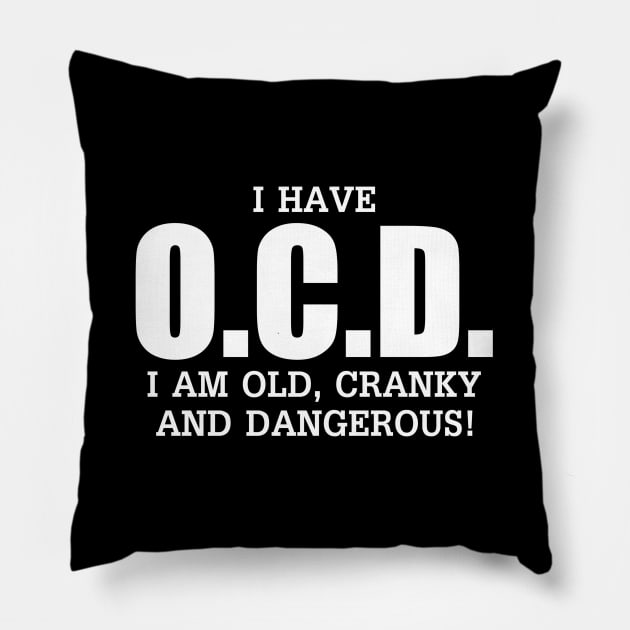 I Have Ocd Old Cranky Dangerous Aging Sweat Pillow by Weirdcore