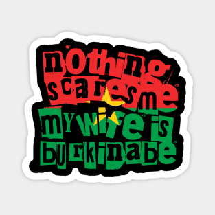 Funny Burkinabe Wife Nothing Scares Me My Wife Is Burkinabe Magnet