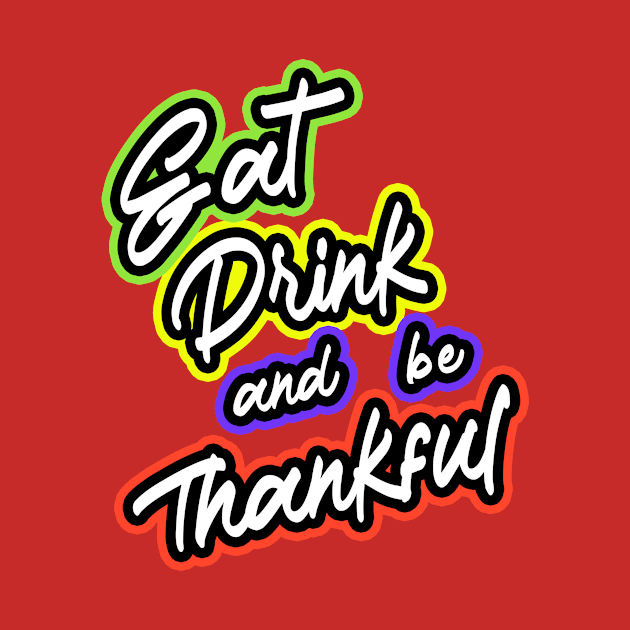 Eat Drink And Be Thankful by RelianceDesign