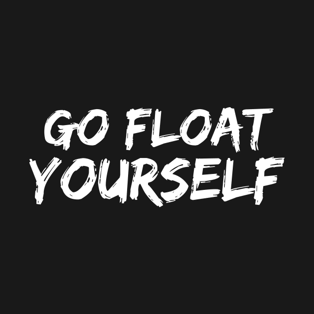 Go Float Yourself by quoteee