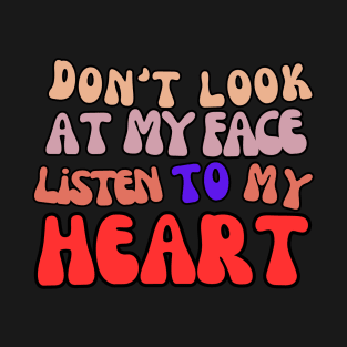 Don't look at my face, listen to my heart Mom Life Shirt T-Shirt