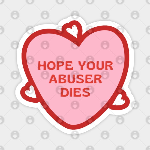 hope your abuser dies heart Magnet by goblinbabe