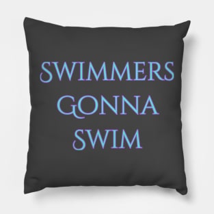 Swimmers gonna swim Pillow