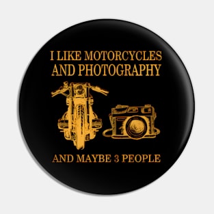 I Like Motorcycles And Photography And Maybe 3 People Pin