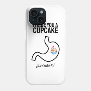 i made you a cupcake but i ate it black Phone Case