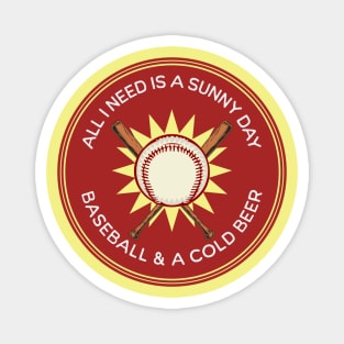 All I Need is Sunny Day, Baseball & a Cold Beer Magnet