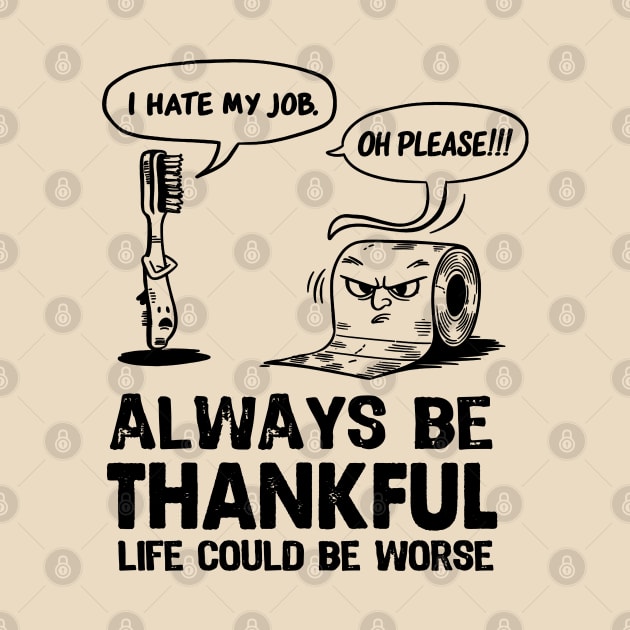 Funny Workspace  Sarcastic office work coworker Quote Always Try to Be a Thankful Tee gift by NIKA13