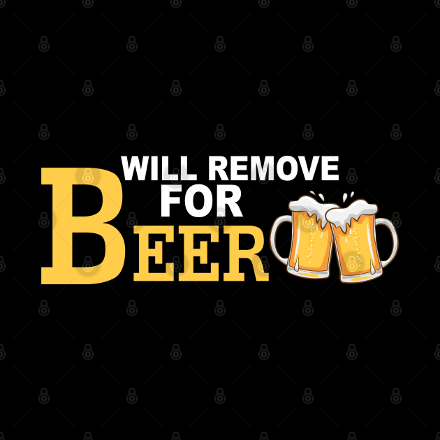 Will Remove For Beer Funny Saying by Mr.Speak