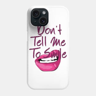 Don't Tell Me to Smile Phone Case