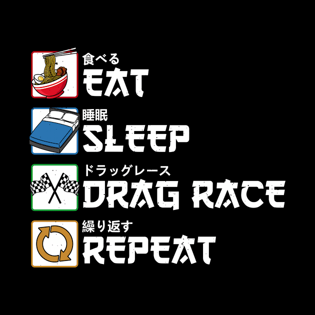 Eat Sleep Drag Race Repeat Japanese Racer Racing Gift by Alex21