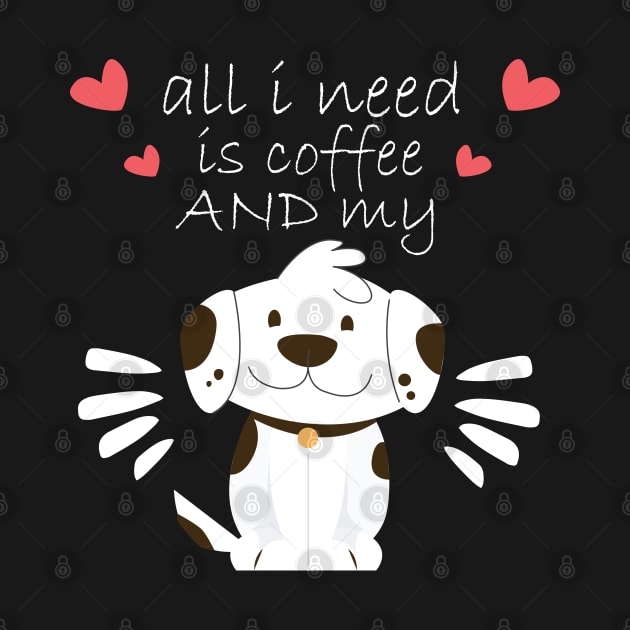 i need Is Coffee and my dog ,Funny Dog Mother , Dog Moms Gift, Coffee Lover Gift, Funny Shirts For Mom, Coffee Classic by  Funny .designs123