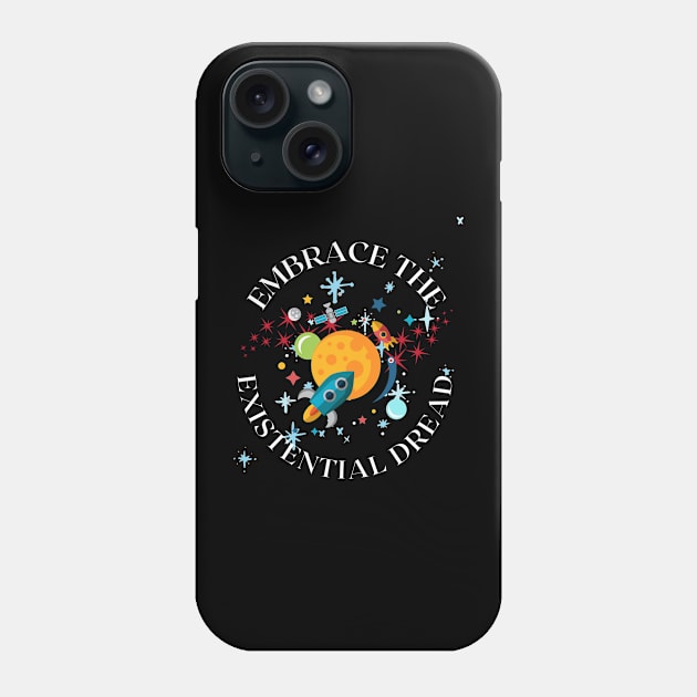 Embrace the existential dread Phone Case by oneduystore