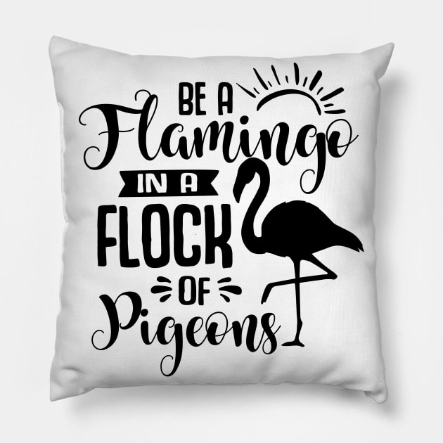 Be A Flamingo In A Flock Of Pigeons Pillow by Rise And Design