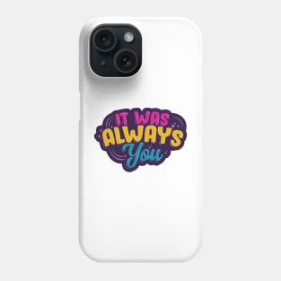 It Was Always You Phone Case