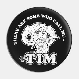 There Are Some Who Call Me Tim T-Shirt Pin