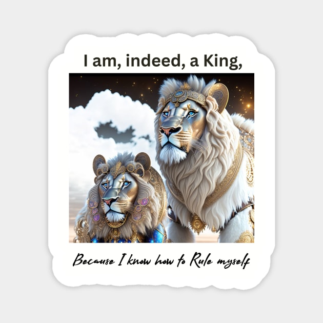 I am, indeed, a King, because I know how to Rule myself (lions) Magnet by PersianFMts