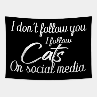 i don't follow you i follow cats on social media Tapestry