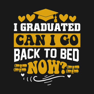 I Graduated Can I Go Back To Bed Now T-Shirt