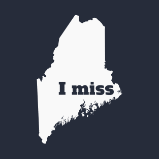 I Miss Maine - My Home State T-Shirt