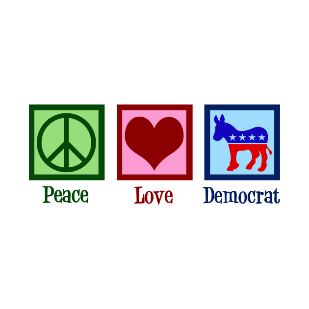 Peace Love Democrat by epiclovedesigns