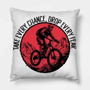 Take Every Chance, Drop Every Fear Pillow