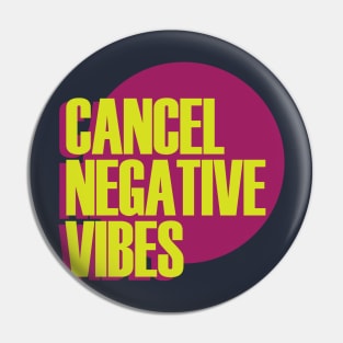 Cancel Negative Vibes Pin